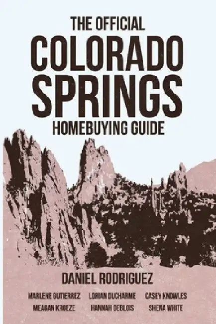 The Official Colorado Springs Home Buying Guide [Daniel Rodriguez Edition] by Daniel Rodriguez