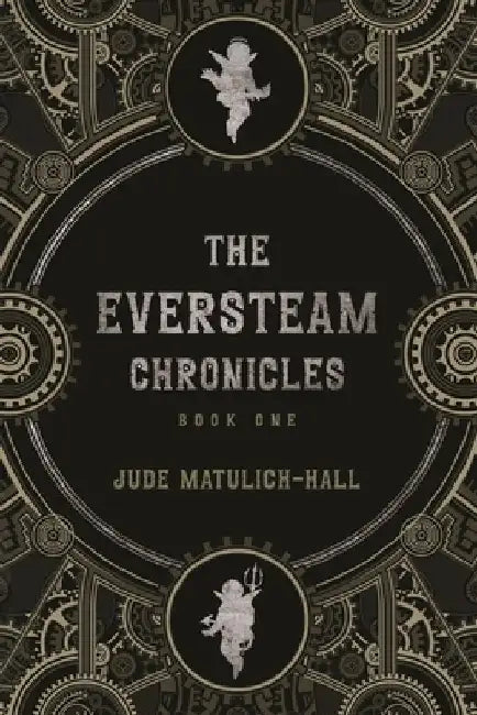 The Eversteam Chronicles by Jude Matulich-Hall