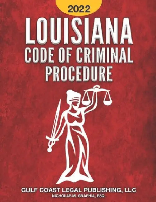 Louisiana Code of Criminal Procedure 2022 by Nicholas M. Graphia