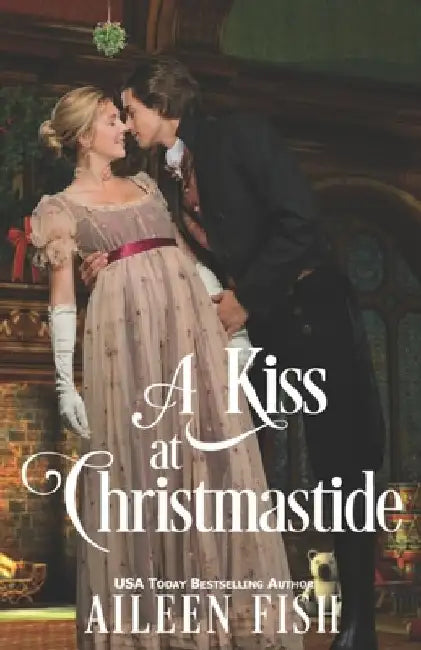 A Kiss at Christmastide by Aileen Fish