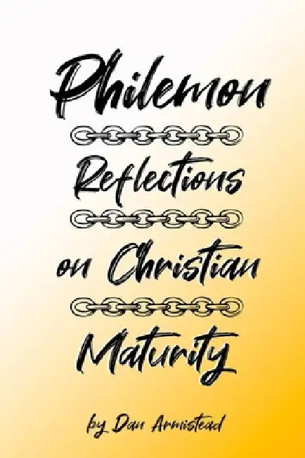 Philemon: Reflections On Christian Maturity by Dan Armistead