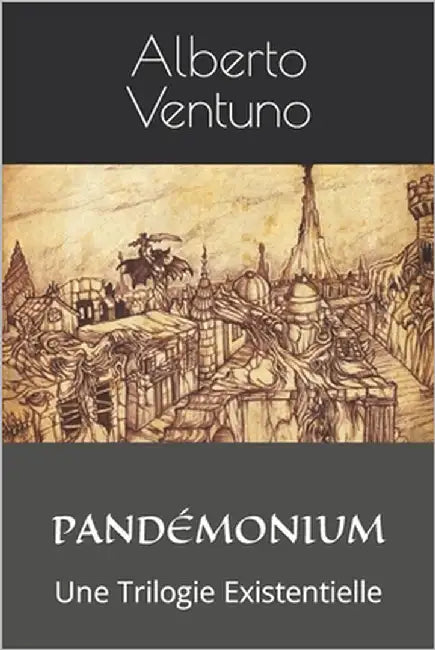 Pandémonium: Une Trilogie Existentielle by Ventuno, Alberto