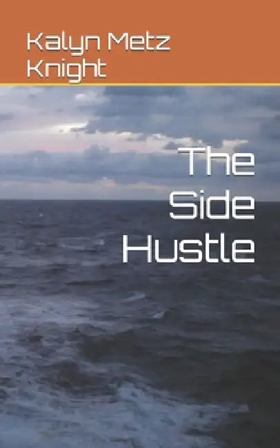 The Side Hustle by Kalyn Metz Knight