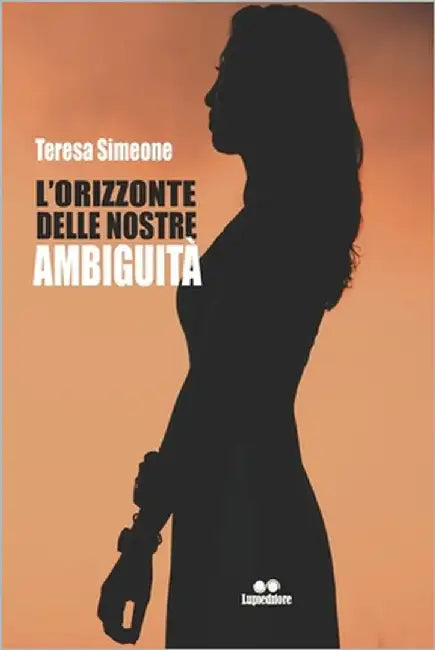 L'orizzonte delle nostre ambiguità by Simeone, Teresa
