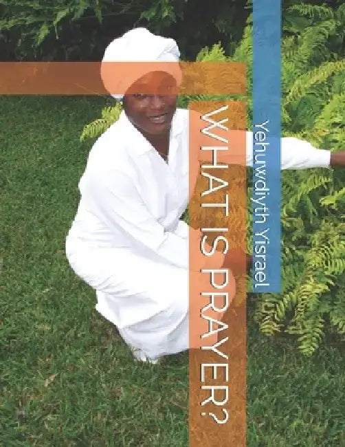What Is Prayer? by Yehuwdiyth Y. Yisrael