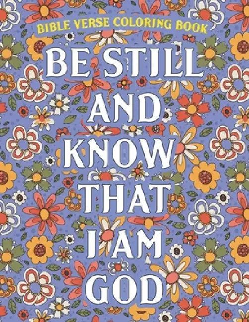 Be Still And Know That I Am God: Bible Verse Coloring Book by Adult Creation