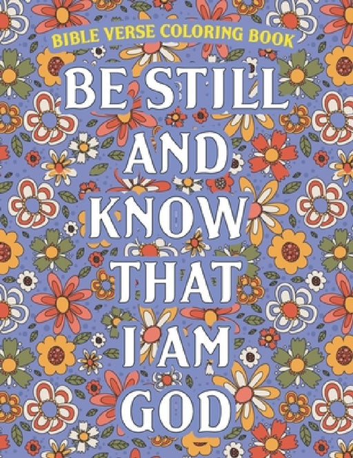 Be Still And Know That I Am God: Bible Verse Coloring Book by Adult Creation