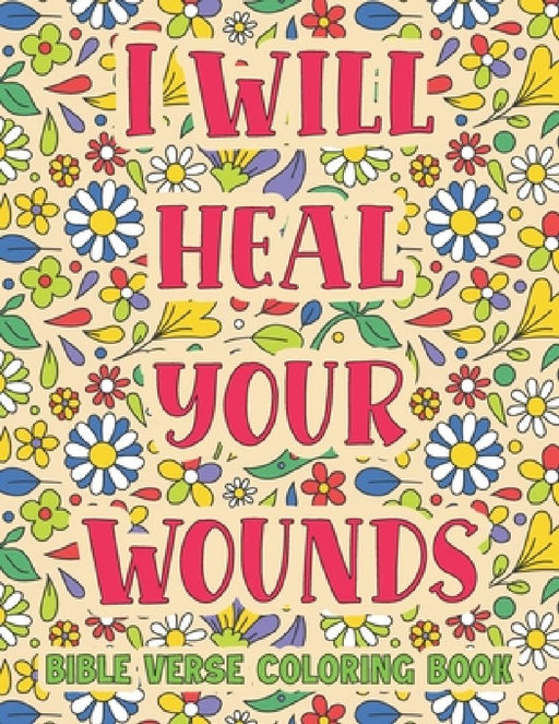 I Will Heal Your Wounds: Bible Verse Coloring Book by Adult Creation