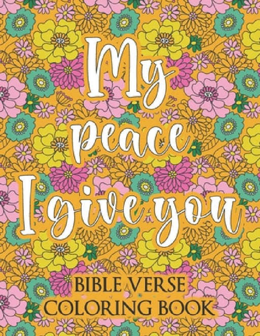 My Peace I Give You: Bible Verse Coloring Book by Adult Creation