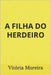 A Filha Do Herdeiro by Moreira, Vitória