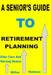 A Senior's Guide to Retirement Planning by Miller Holmes