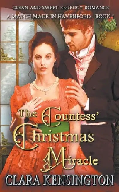 The Countess' Christmas Miracle: A Clean and Sweet Regency Historical Romance by Clara Kensington