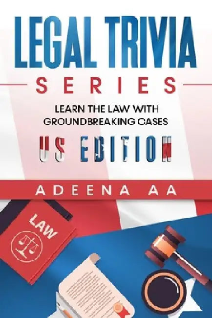 Legal Trivia Series: Learn the Law with Groundbreaking Cases - US Edition by Adeena Aa
