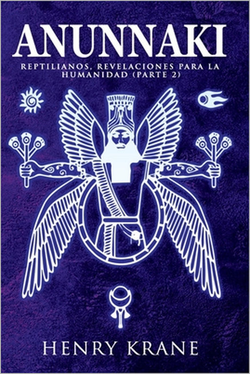Anunnaki: Reptilianos, Revelaciones para la Humanidad (Parte 2) by Henry Krane