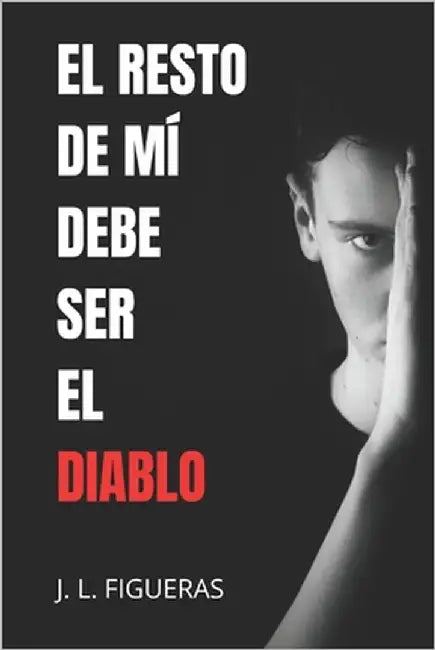 El resto de mí debe ser el diablo by Figueras, J. L.