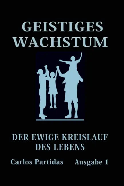 Geistiges Wachstum: Der Ewige Kreislauf Des Lebens by Carlos L. Partidas