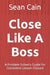 Close Like A Boss: A Problem Solver's Guide for Consistent Lesson Closure by Sean Cain