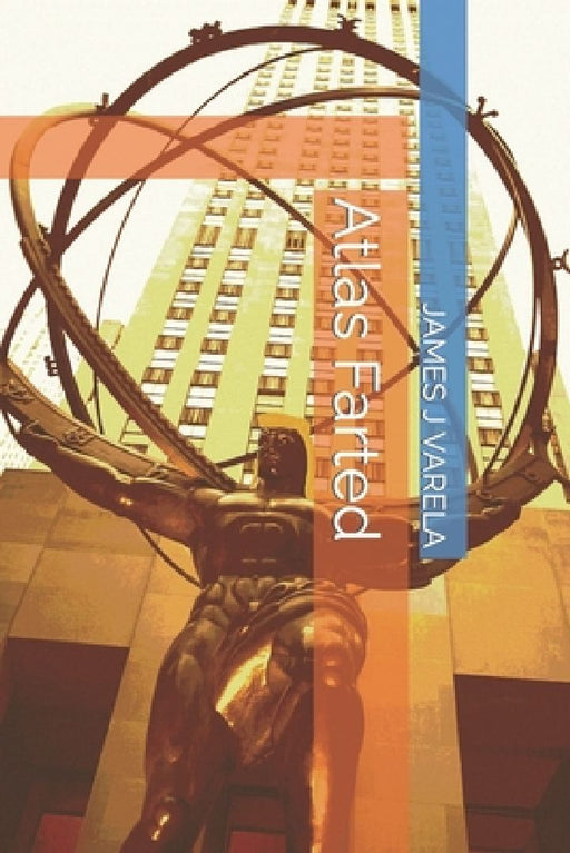 Atlas Farted by James J. Varela