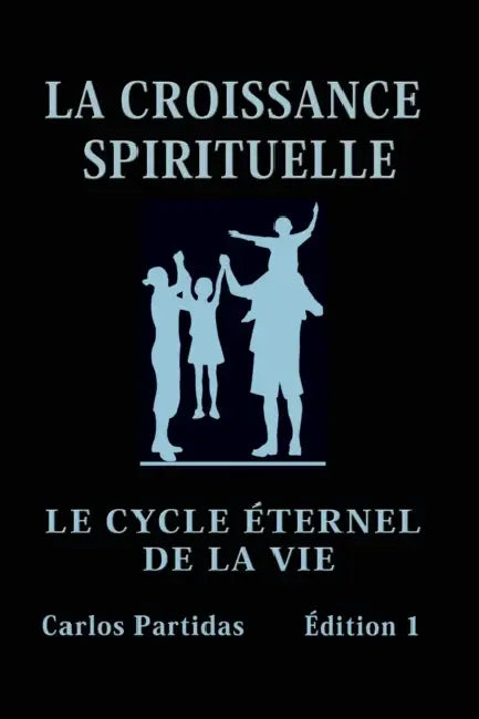 La Croissance Spirituelle: Le Cycle Éternel de la Vie by Carlos L. Partidas