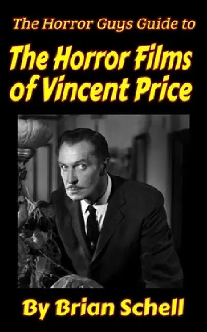 The Horror Guys Guide To The Horror Films of Vincent Price by Brian Schell