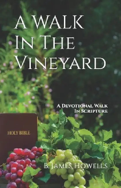 A Walk in the Vineyard by B. James Howells