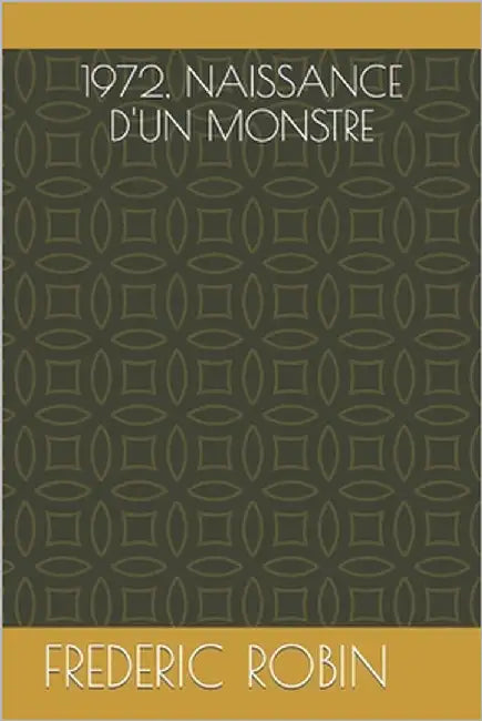 1972, Naissance d'Un Monstre by Robin, Frederic
