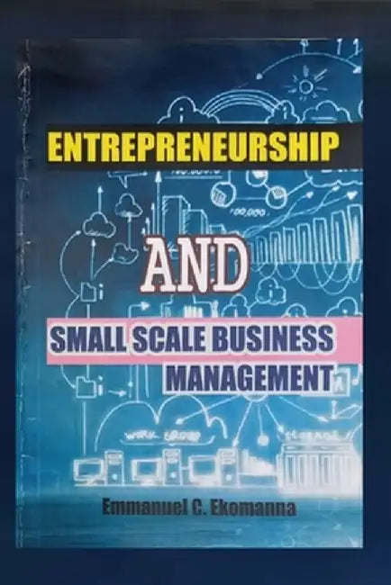 Entrepreneurship and Small Business Management (a Basic Approach) by Ekomanna Emmanuel C.