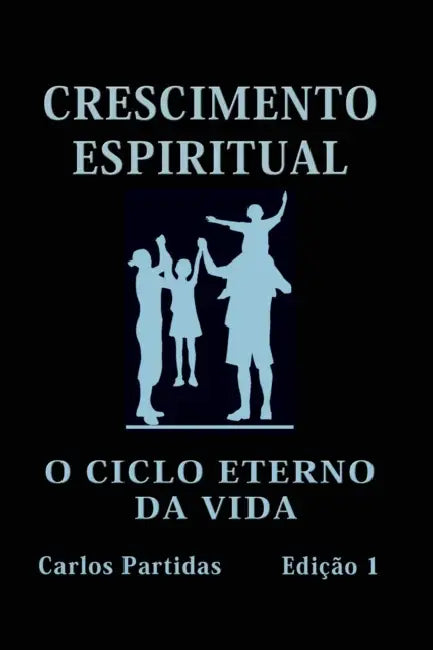 Crescimento Espiritual: O Ciclo Eterno Da Vida by Carlos L. Partidas