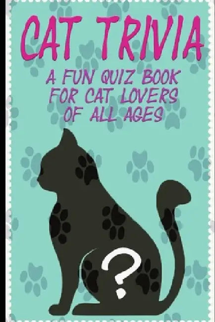 Cat Trivia: A fun quiz book for cat lovers of all ages! by Jay Rose