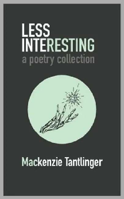 Less Interesting: a poetry collection by MacKenzie Tantlinger