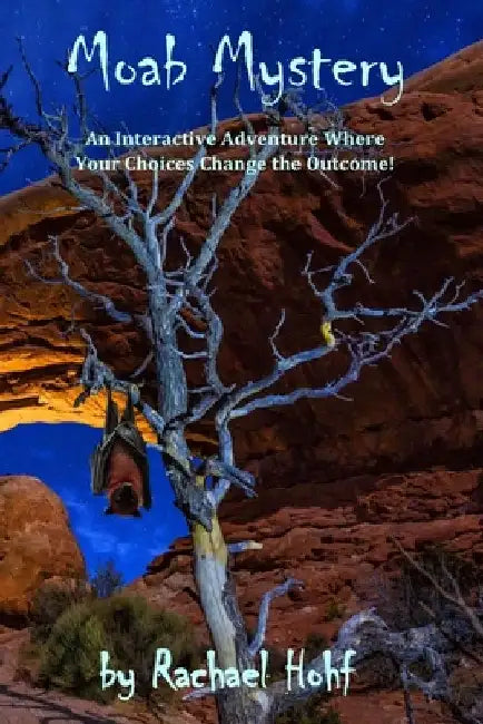 Moab Mystery: An Interactive Adventure by Rachael Hohf