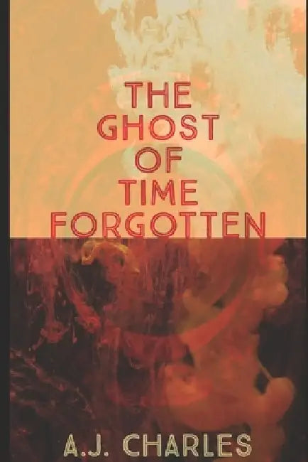 The Ghost of Time Forgotten by A. J. Charles