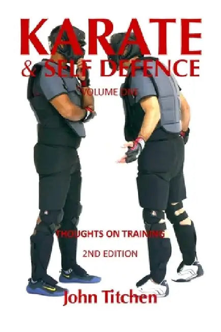 Karate & Self Defence: Volume One - Thoughts on Training by Peter Consterdine