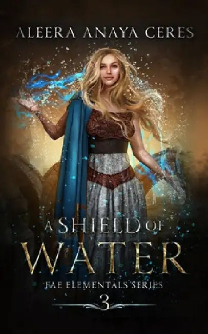 A Shield of Water by Aleera Anaya Ceres