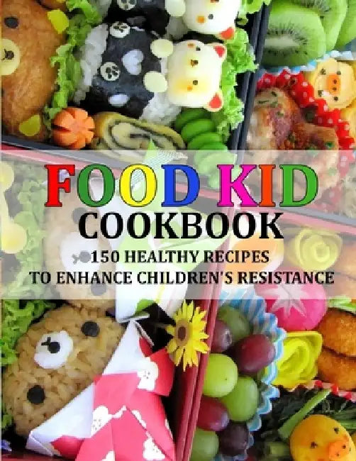 Food Kid Cookbook: 150 Healthy Recipes to Enhance Children's Resistance by Bertrand Davis