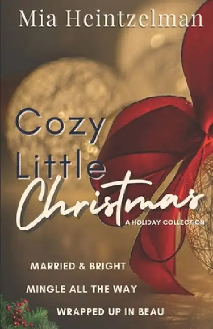 Cozy Little Christmas: A Holiday Romance Collection by Mia Heintzelman