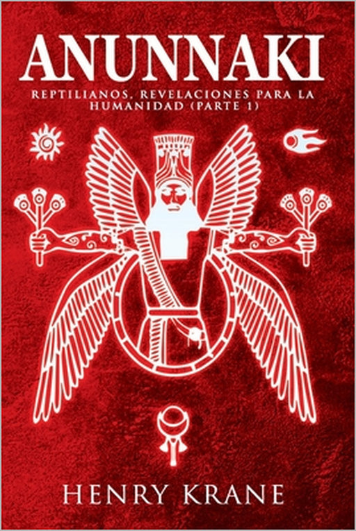 Anunnaki: Reptilianos, Revelaciones para la Humanidad (Parte 1) by Henry Krane
