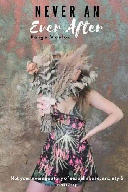 Never An Ever After: Not your average story of sexual abuse, anxiety & recovery by Paige Vosloo