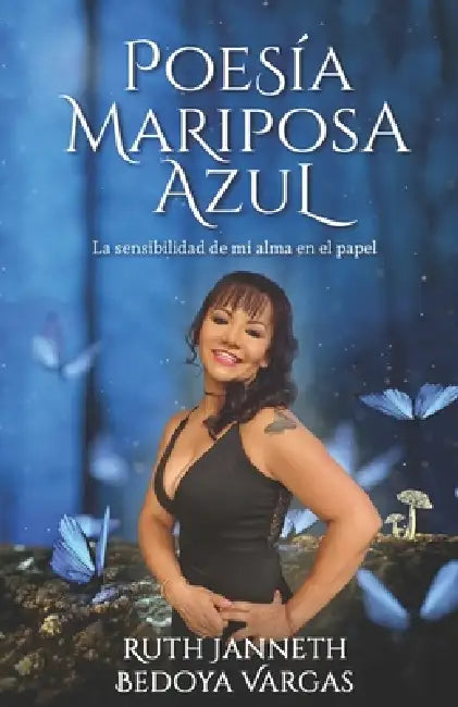Poesia Mariposa Azul: La sensibilidad de mi alma en papel by Ruth Janneth Bedoya Vargas