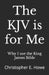 The KJV is for Me: Christopher E. Howe by Why I. Use the King James Bible