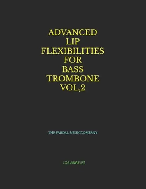 Advanced Lip Flexibilities for Bass Trombone Vol,2: Los Angeles by Jose Pardal Merza