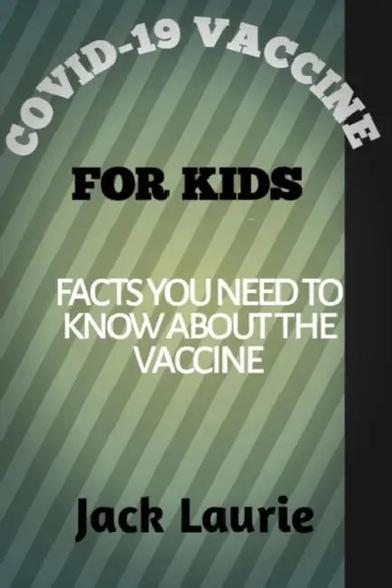 Vaccine for Kids: Facts you need to know about the vaccine by Jack Laurie