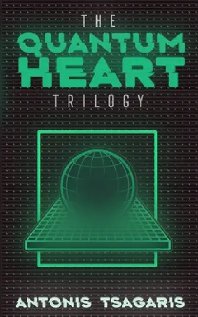 Quantum Heart Trilogy: A funny science fiction adventure through time, space and dimensions by Antonis Tsagaris