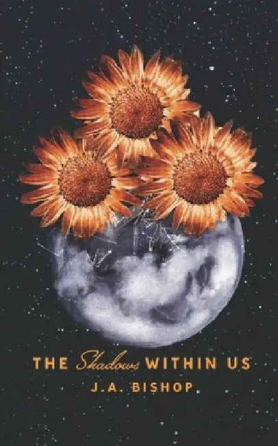 The Shadows Within Us by J. a. Bishop