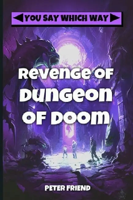 Revenge of the Dungeon of Doom: You Say Which Way by Peter Friend