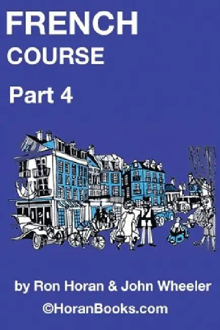 French Course Part 4: A New French Course by Ron S Horan & John R Wheeler by John R. Wheeler