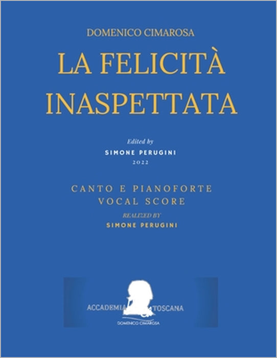 Cimarosa: La felicità inaspettata: (Canto e Pianoforte - Vocal Score) by Ferdinando Moretti, Simone Perugini, Domenico Cimarosa