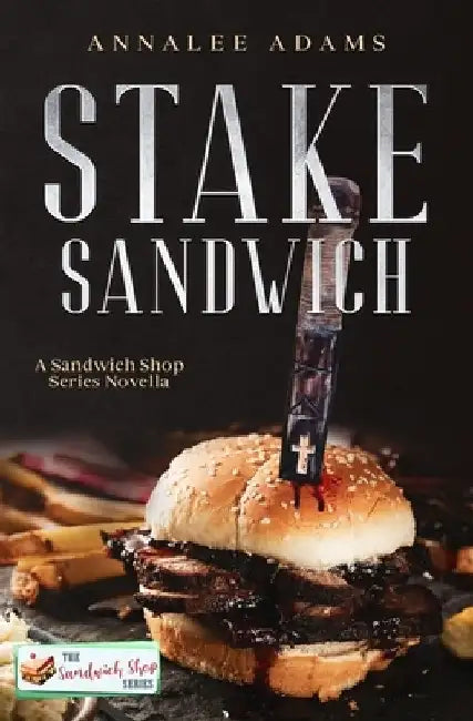 Stake Sandwich: A Paranormal Romance Sandwich Shop Book by Annalee Adams