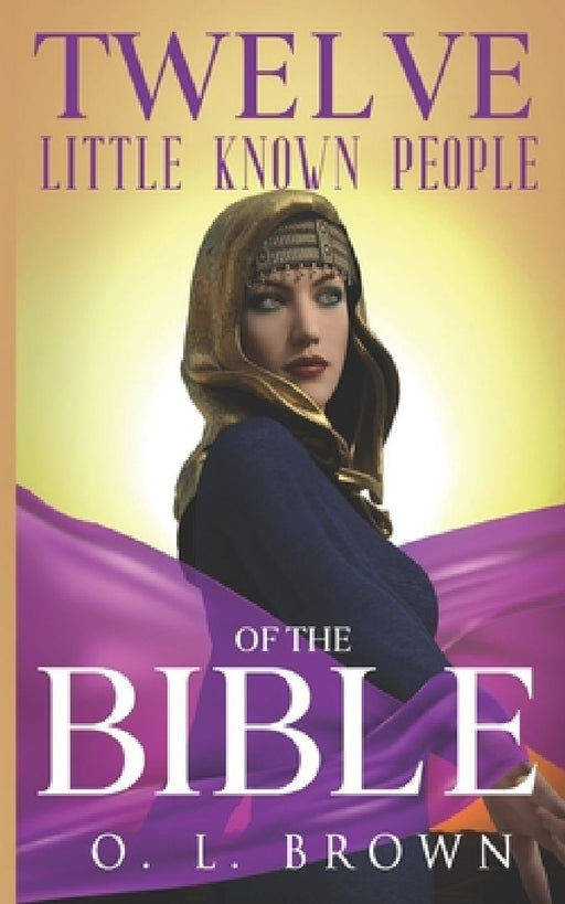 Twelve Little Known People of the Bible by O. L. Brown