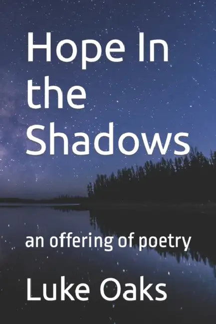 Hope In the Shadows: an offering of poetry by Luke Oaks